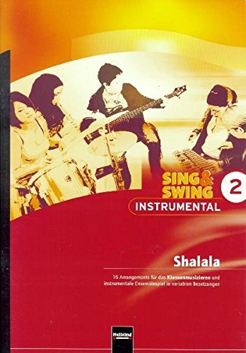 Sing & Swing Instrumental 2. Shalala: 16 Arrangements für das Klassenmusizieren und instrumentale Ensemblespiel in variablen Besetzungen. SbNr. 135665 -